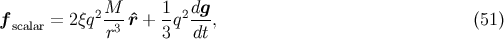 2M 1 2dg f scalar = 2ξq --3 ˆr + -q ---, (51 ) r 3 dt