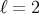 ℓ = 2