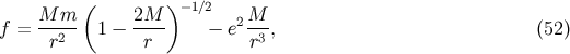 M m ( 2M ) −1∕2 M f = --2-- 1 − ---- − e2--3 , (52 ) r r r
