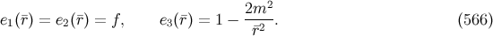 2 e1(¯r) = e2(¯r) = f, e3(¯r) = 1 − 2m--. (566 ) ¯r2