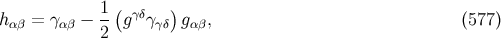 1 ( γδ ) hαβ = γαβ − 2- g γγδ gαβ, (577 )