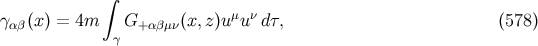 ∫ μ ν γαβ(x ) = 4m G+ αβμν(x, z)u u dτ, (578 ) γ