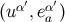 ′ ′ (uα ,eαa )