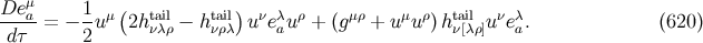 De μa 1 μ ( tail tail) ν λ ρ μρ μ ρ tail ν λ -----= − -u 2hνλρ − hνρλ u e au + (g + u u )hν[λρ]u ea. (620 ) dτ 2