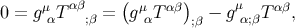 ( ) 0 = gμαT αβ;β = g μαT αβ − g μα;βTαβ, ;β