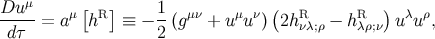 Du-μ- μ [ R] 1- μν μ ν ( R R ) λ ρ d τ = a h ≡ − 2 (g + u u ) 2hνλ;ρ − hλρ;ν u u ,