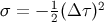 σ = − 1(Δ τ)2 2