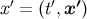 x ′ = (t′,x ′)