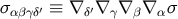 σαβγδ′ ≡ ∇ δ′∇γ ∇β ∇α σ