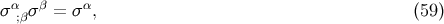 α β α σ ;βσ = σ , (59 )