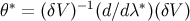 ∗ − 1 ∗ θ = (δV ) (d ∕dλ )(δV )