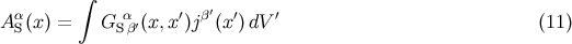 ∫ α α ′ β′ ′ ′ A S(x) = GSβ′(x,x )j (x )dV (11 )