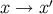 x → x ′