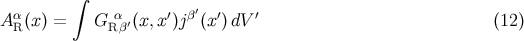 ∫ α α ′ β′ ′ ′ A R(x) = G R β′(x,x )j (x) dV (12 )