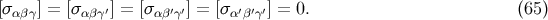 [σαβγ] = [σαβγ′] = [σαβ′γ′] = [σ α′β′γ′] = 0. (65 )