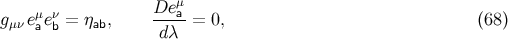 μ gμν eμeν = ηab, De-a-= 0, (68 ) a b dλ