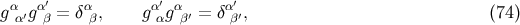 α α′ α α′ α α′ g α′g β = δβ, g αg β′ = δ β′, (74 )