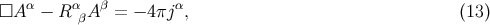 □A α − R αβA β = − 4 πjα, (13 )