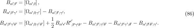 Bα′β′ = [Ω α′β], B α′β′γ′ = [Ω α′β;γ′] − Bα′β′;γ′, (86 ) 1 ′ B α′β′γ′δ′ = [Ω α′β;γ′δ′] +--B α′ε′R εβ′γ′δ′ − B α′β′;γ′δ′ − Bα′β′γ′;δ′ − Bα′β 2