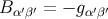 B α′β′ = − gα′β′