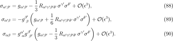 1- γ′ δ′ 3 σα ′β′ = gα′β′ − 3 Rα′γ′β′δ′ σ σ + 𝒪 (ε), (88 ) ′( 1 ′ ′) σα′β = − g ββ gα′β′ + -R α′γ′β′δ′ σ γσδ + 𝒪 (ε3), (89 ) ( 6 ) α′ β′ 1 γ′ δ′ 3 σ αβ = gαg β′ gα′β′ −--R α′γ′β′δ′ σ σ + 𝒪 (ε ). (90 ) 3