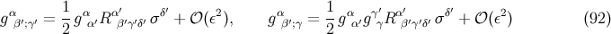 α 1 α α′ δ′ 2 α 1 α γ′ α′ δ′ 2 g β′;γ′ = --gα′R β′γ′δ′ σ + 𝒪 (ε ), gβ′;γ = -g α′g γR β′γ′δ′ σ + 𝒪 (ε ) (92 ) 2 2