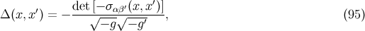 ′ det[− σαβ′(x, x′)] Δ (x,x ) = − ---√---√----′---, (95 ) − g − g