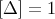 [Δ ] = 1
