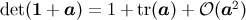 2 det(1 + a ) = 1 + tr(a) + 𝒪 (a )