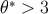 ∗ θ > 3
