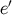 ′ e