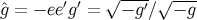 ---- ˆg = − ee′g′ = √ − g′∕√ −-g