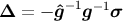 Δ = − ˆg−1g− 1σ