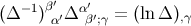 −1 β′ α′ (Δ )α′Δ β′;γ = (ln Δ ),γ