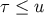τ ≤ u