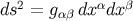 ds2 = gαβ dx αdxβ