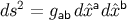 ds2 = g dˆxadˆxb ab