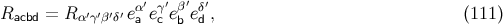 ′ ′ β′ ′ Racbd = R α′γ′β′δ′ eαa eγc eb eδd , (111 )