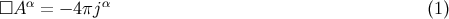 α α □A = − 4 πj (1 )