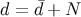 d = d¯+ N
