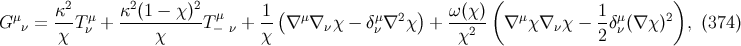 κ2 κ2(1 − χ)2 1 ( ) ω(χ )( 1 ) G μν = --Tνμ+ ----------T−μν + -- ∇ μ∇ νχ − δνμ∇2χ + ----- ∇ μχ∇ νχ − --δμν(∇ χ)2 , (374 ) χ χ χ χ2 2