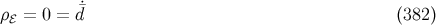 ˙ ρℰ = 0 = d¯ (382 )