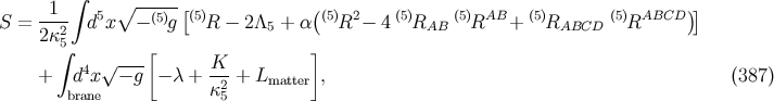 1 ∫ ∘ -----[ ( )] S = ---2 d5x − (5)g (5)R − 2Λ5 + α (5)R2− 4 (5)RAB (5)RAB + (5)RABCD (5)RABCD 2κ∫5 [ ] 4 √ --- K-- + d x − g − λ + κ2 + Lmatter , (387) brane 5