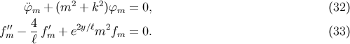 ¨ϕ + (m2 + k2)ϕ = 0, (32 ) m m f′′− 4-f ′+ e2y∕ℓm2f = 0. (33 ) m ℓ m m