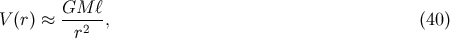 V (r) ≈ GM--ℓ, (40 ) r2