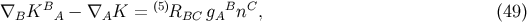∇BKBA − ∇AK = (5)RBC gABnC , (49 )