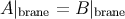 A |brane = B|brane