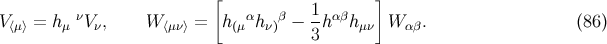 [ ] ν α β 1 αβ V ⟨μ⟩ = hμ Vν, W ⟨μν⟩ = h(μ h ν) − 3-h hμν W αβ. (86 )