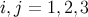 i,j = 1,2,3