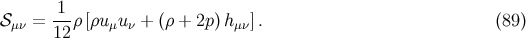 1 𝒮μν = ---ρ[ρuμu ν + (ρ + 2p) hμν]. (89 ) 12